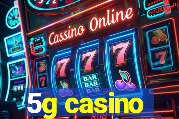 5g casino